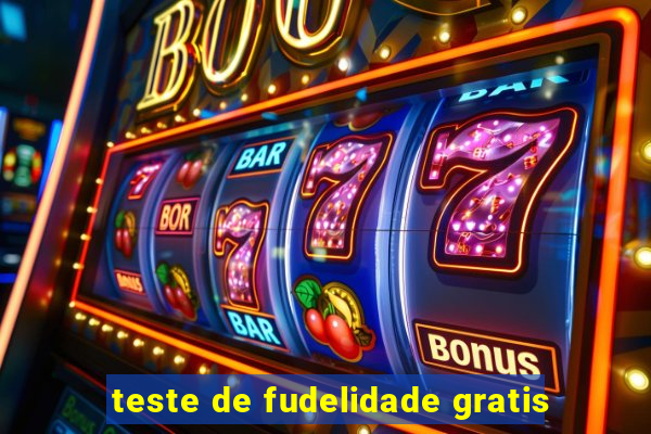 teste de fudelidade gratis